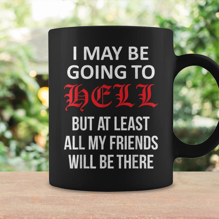 I May Be Going To Hell But At Least All My Friends Coffee Mug Gifts ideas