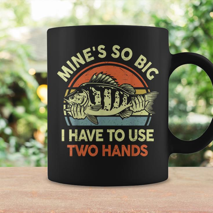 Mine's So Big I Have To Use Two Hands Bass Dad Fishing Coffee Mug Gifts ideas