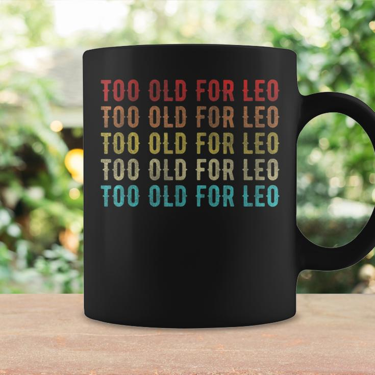 Too Old For Leo Girls Apparel Coffee Mug Gifts ideas