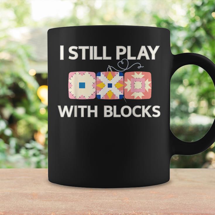 I Still Play With Blocks Quilter Quilting Quilt Sewing Coffee Mug Gifts ideas