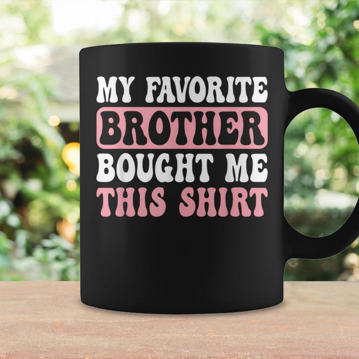 Sister My Favorite Brother Bought Me This Coffee Mug Gifts ideas