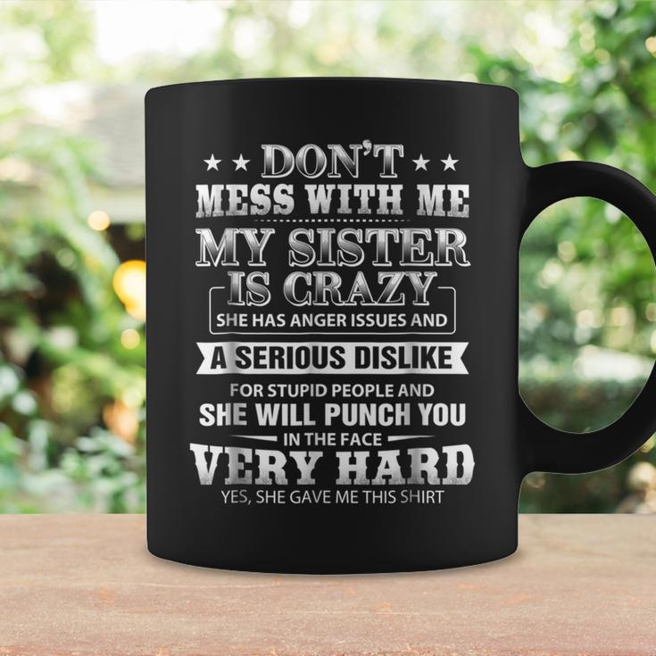 T Don't Mess With Me My Sister Is CrazyCoffee Mug Gifts ideas