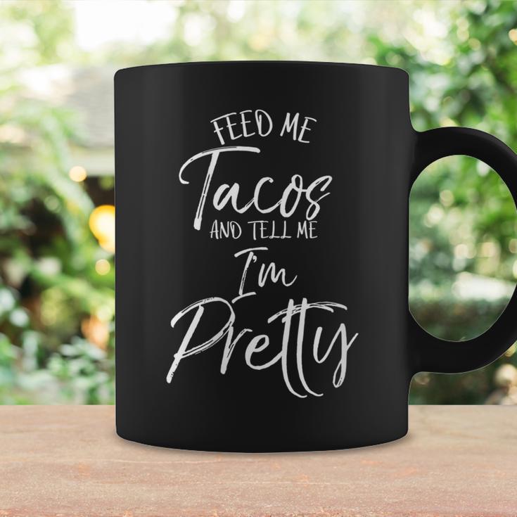 Taco Women's Feed Me Tacos And Tell Me I'm Pretty Coffee Mug Gifts ideas