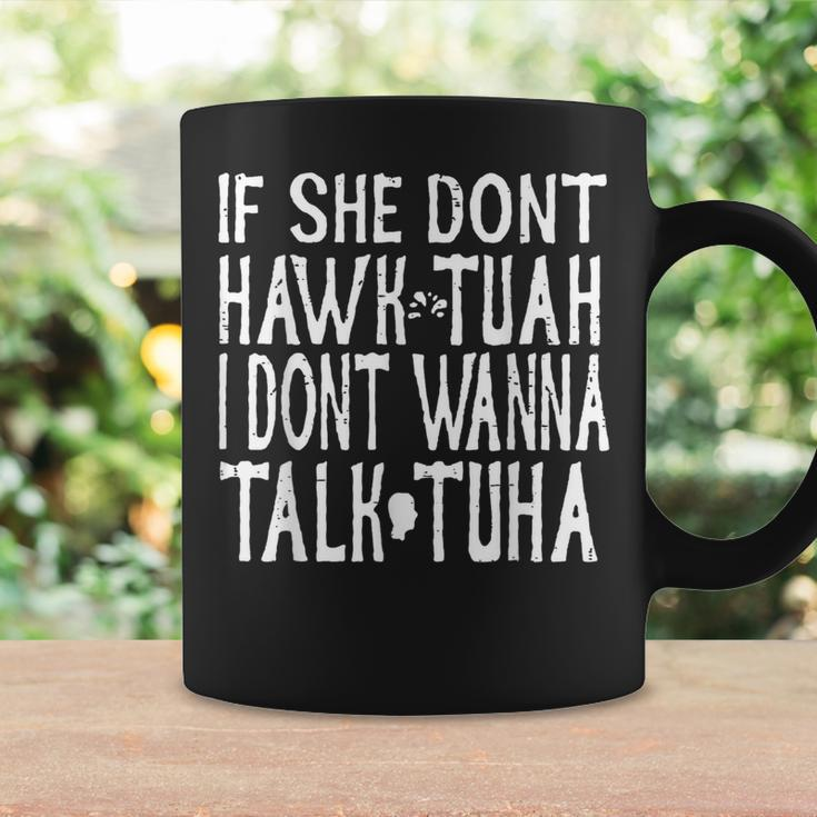 Trendy If She Don't Hawk Tuah I Don't Wanna Tawk Tuha Coffee Mug Gifts ideas