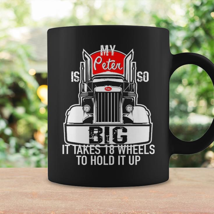 Trucker For Men My Peter Is So Big Truck DriverCoffee Mug Gifts ideas