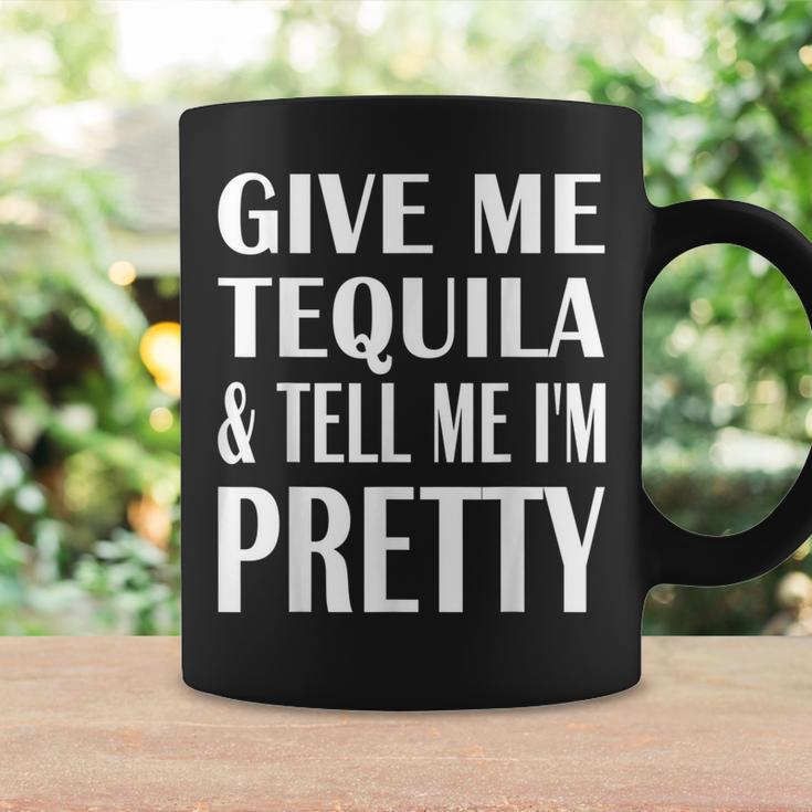 Give Me Tequila And Tell Me I'm Pretty Drinking Coffee Mug Gifts ideas