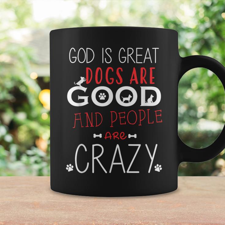 God Is Great Dogs Are Good People Are Crazy Dog Lovers Coffee Mug Gifts ideas