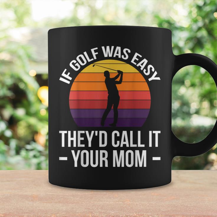 If Golf Was Easy They'd Call It Your Mom Sport Mother Adult Coffee Mug Gifts ideas