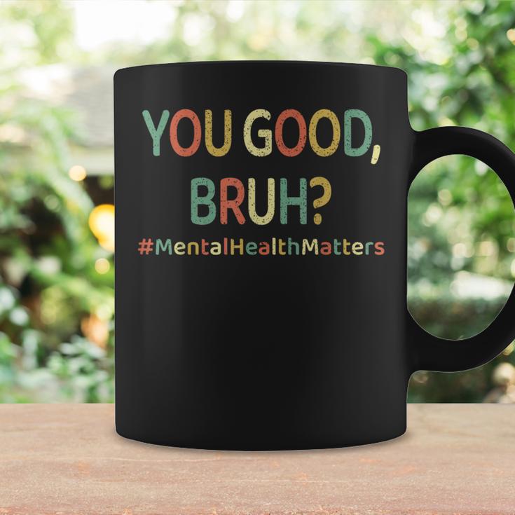 You Good Bruh Therapy Support Mental Health Awareness Month Coffee Mug Gifts ideas