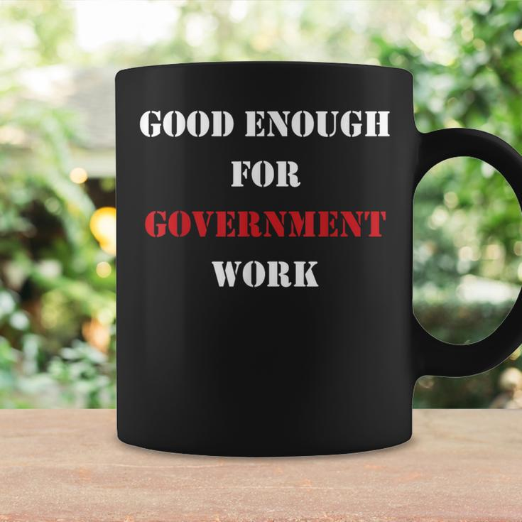 Good Enough For Government Work Worker Coffee Mug Gifts ideas