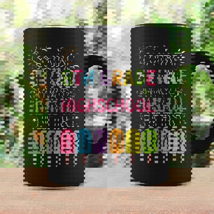 Goodbye 8Th Grade Graduation To Highschool But First Summer Coffee Mug Gifts ideas