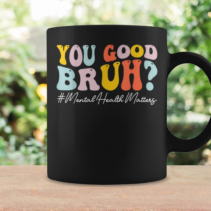 Groovy You Good Bruh Mental Health Brain Counselor Therapist Coffee Mug Gifts ideas