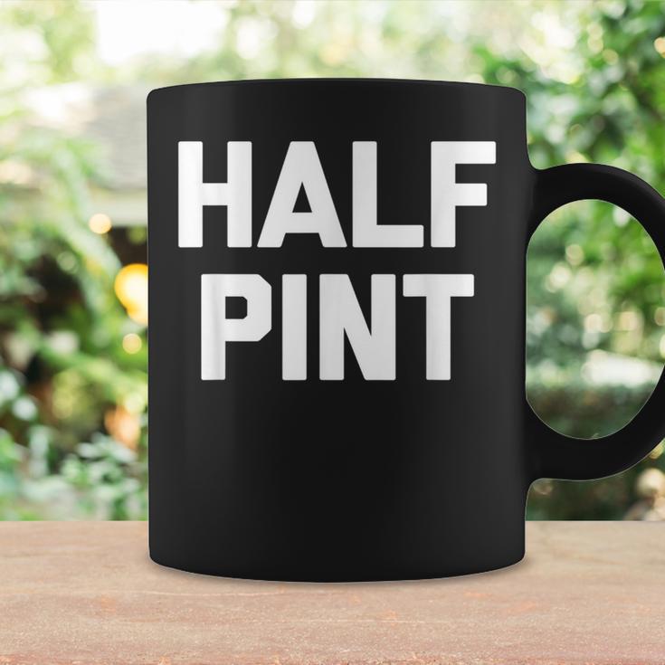 Half Pint Saying Sarcastic Novelty Cute Short Coffee Mug Gifts ideas