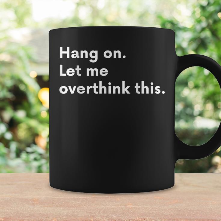 Hang On Let Me Overthink This Coffee Mug Gifts ideas