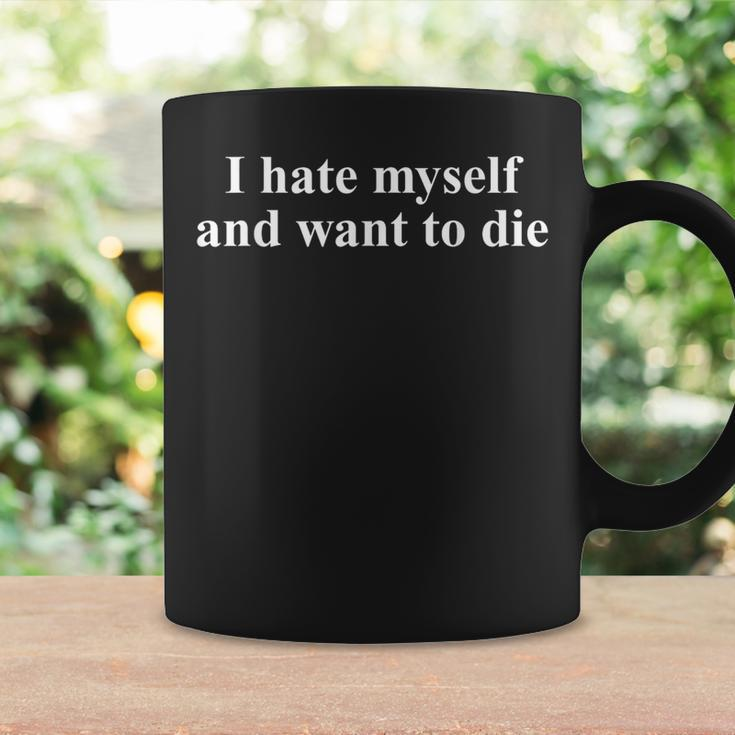 I Hate Myself And Want To Die Sarcasm Joke Saying Coffee Mug Gifts ideas