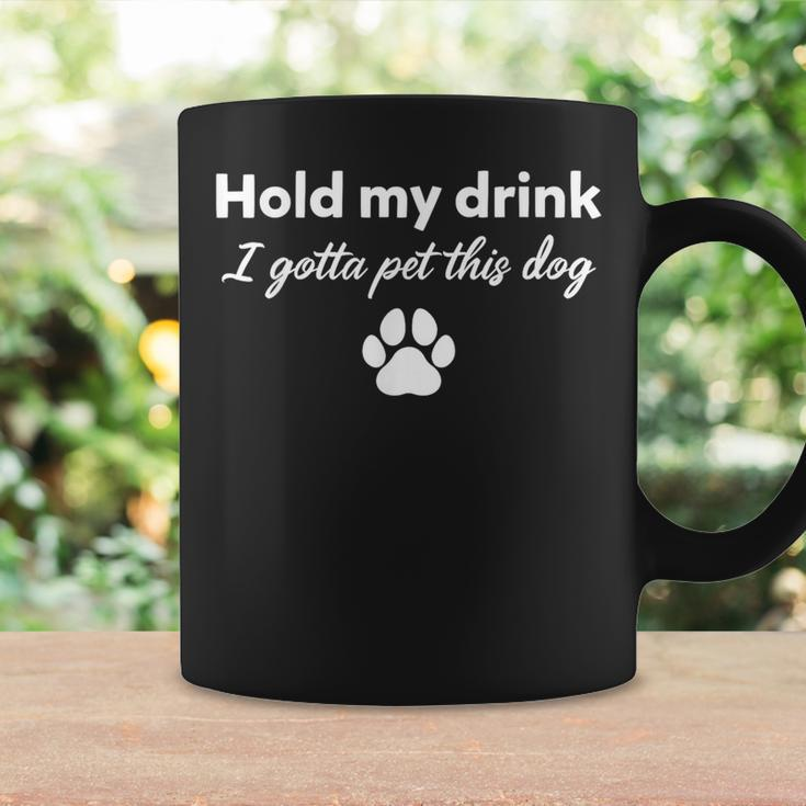 Hold My Drink I Gotta Pet This Dog Dog Lovers Saying Coffee Mug Gifts ideas