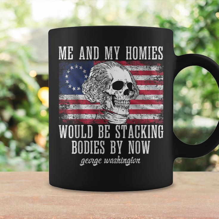 Me And My Homies Would Be Stacking Bodies By Now Quote Coffee Mug Gifts ideas