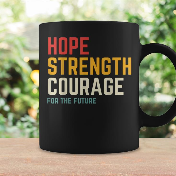 Hope Strength Courage For The Future Coffee Mug Gifts ideas