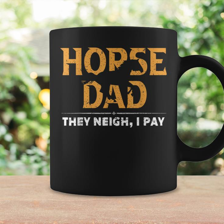 Horse Dad They Neigh I Pay Horse Dad Coffee Mug Gifts ideas