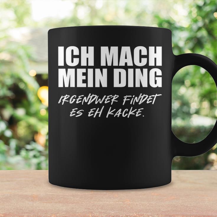 Ich Mach Mein Ding Meinwer Findes Es Eh Kacke Ich Mach S Tassen Geschenkideen