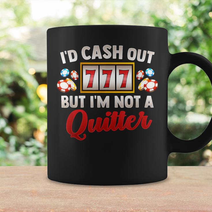 Id Cash Out But Im Not A Quitter Casino Vegas Gambling Slot Coffee Mug Gifts ideas