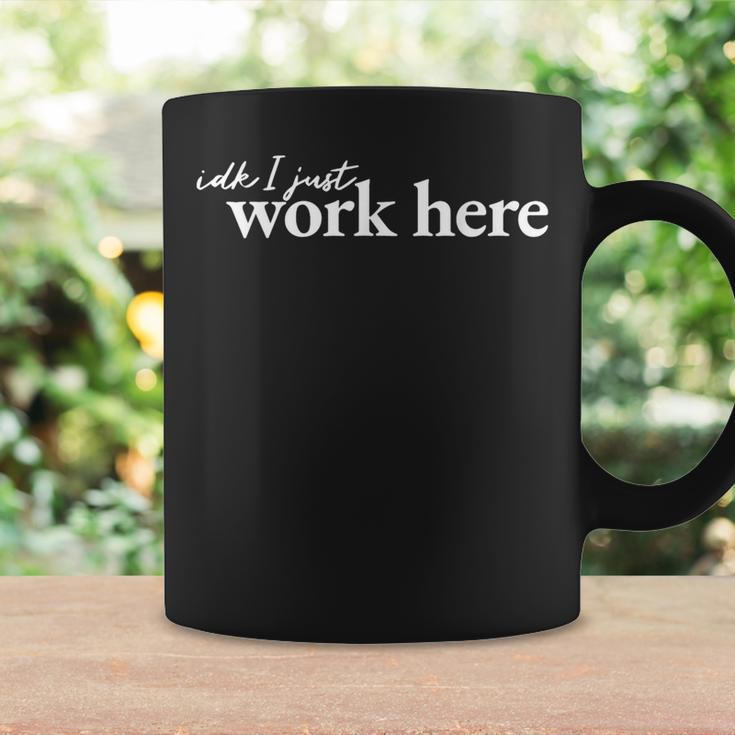 Idk I Just Work Here Coffee Mug Gifts ideas