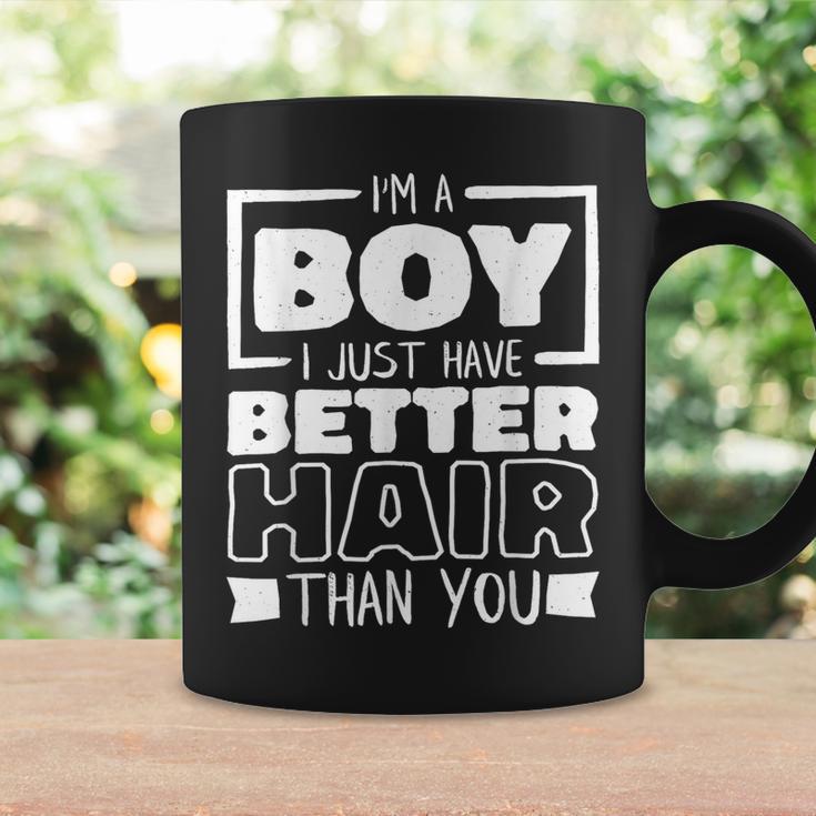 I'm A Boy I Just Have Better Hair Than You Long Hair Coffee Mug Gifts ideas