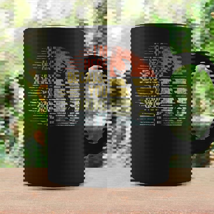 I'm Here Because You Broke It Mechanic Engineer Handyman Coffee Mug Gifts ideas