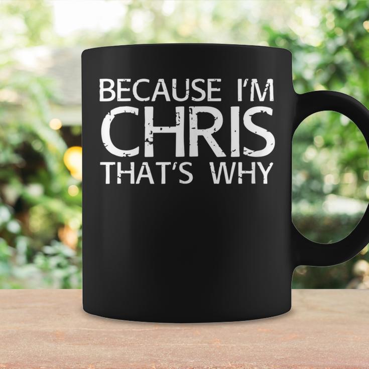 Because I'm Chris That's Why Fun Idea Coffee Mug Gifts ideas