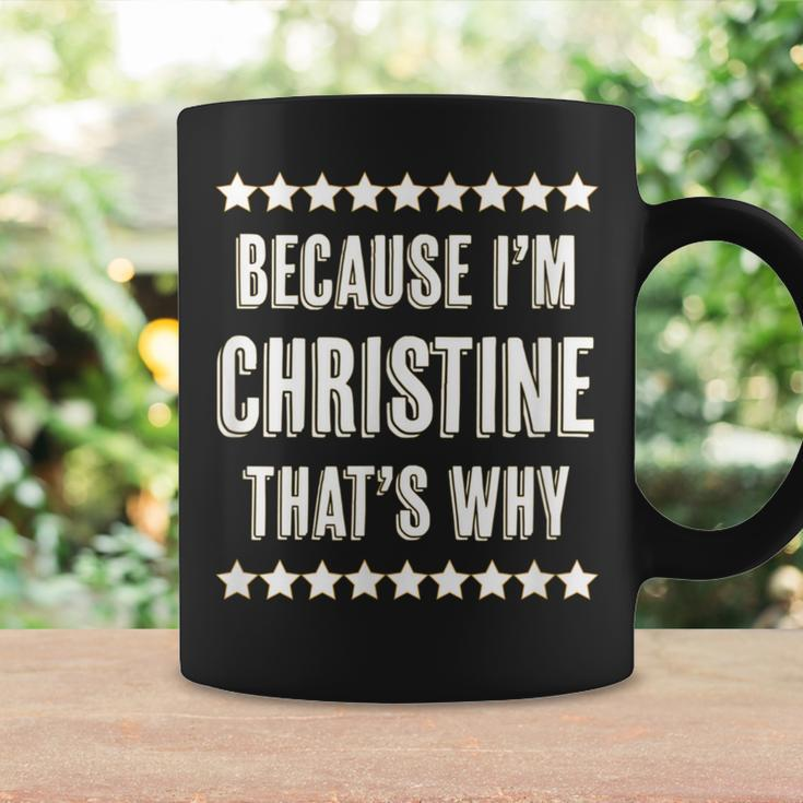 Because I'm Christine That's Why Cute Name Coffee Mug Gifts ideas