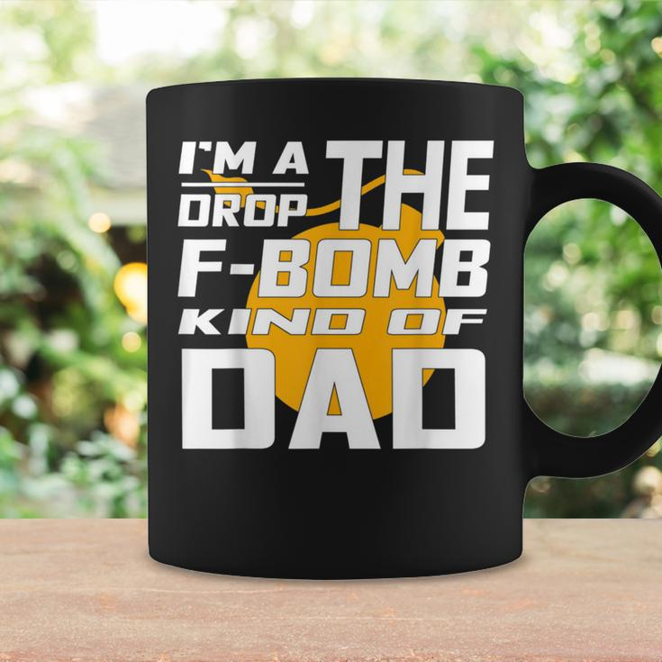 I'm A Drop The F Bomb Kind Of Dad Dad Coffee Mug Gifts ideas