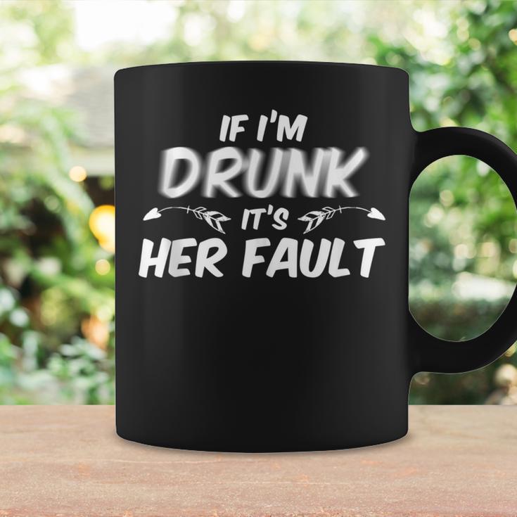 If I'm Drunk Its Her Fault Drinking Coffee Mug Gifts ideas