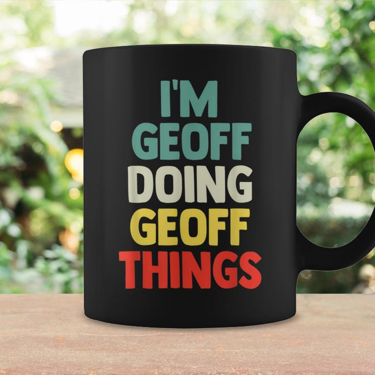 I'm Geoff Doing Geoff Things Personalized Name Coffee Mug Gifts ideas