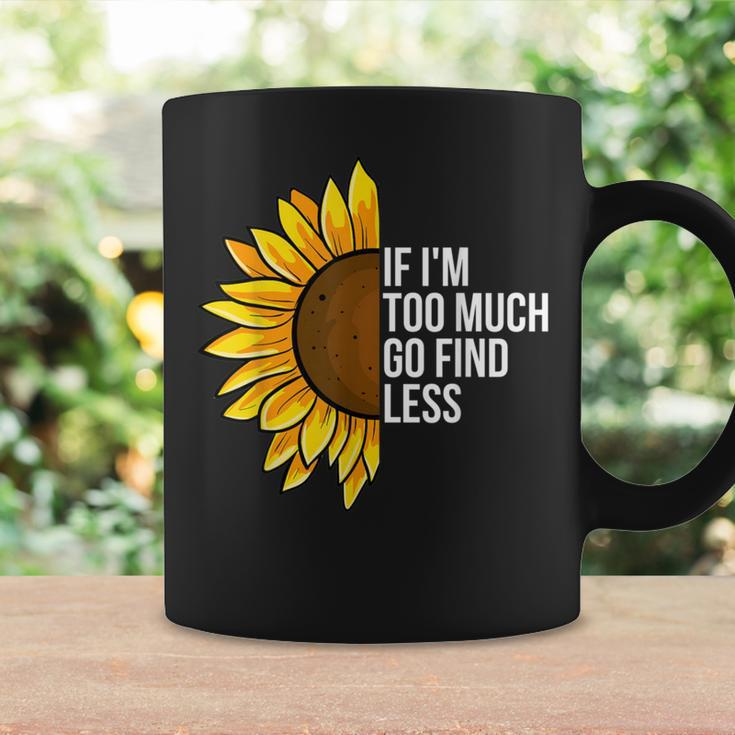 If I'm Too Much Go Find Less Confident Quote Coffee Mug Gifts ideas