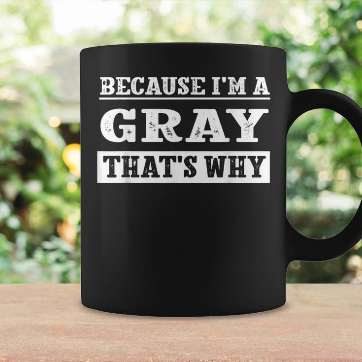 Because I'm A Gray Family Name Personalized Surname Coffee Mug Gifts ideas