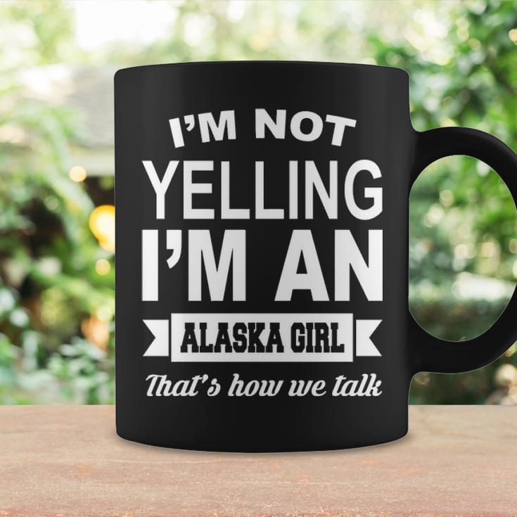 I'm Not Yelling I'm An Alaska Girl That's How We Talk Coffee Mug Gifts ideas
