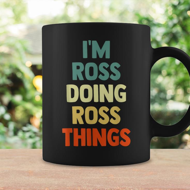I'm Ross Doing Ross Things Fun Personalized Name Ross Coffee Mug Gifts ideas