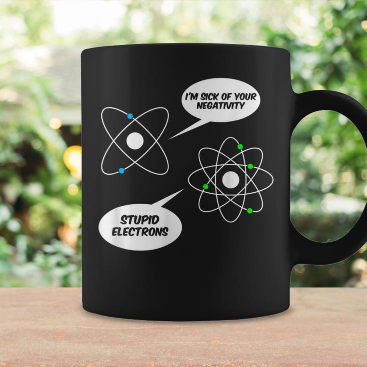 I'm Sick Of Your Negativity Stupid Electrons Chemistry Joke Coffee Mug Gifts ideas