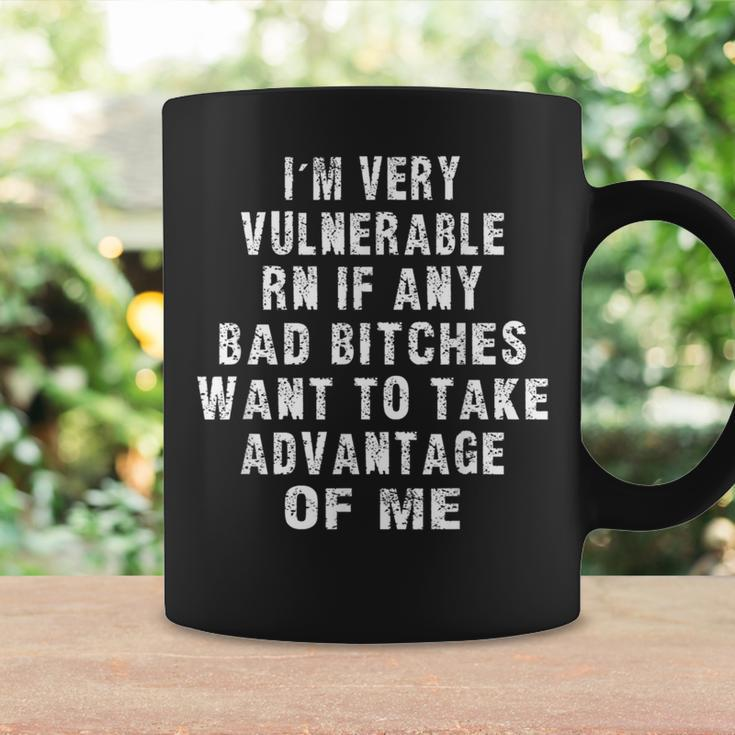 I'm Very Vulnerable Right Now If Wanna Take Advantage Of Me Coffee Mug Gifts ideas