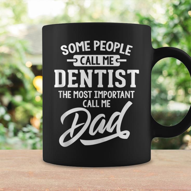 Most Important Dentist Dad Call Me Dad Coffee Mug Gifts ideas