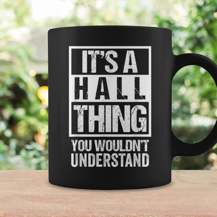 It's A Hall Thing You Wouldn't Understand Family Name Coffee Mug Gifts ideas