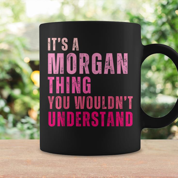 It's A Morgan Thing You Wouldn't Understand Morgan Coffee Mug Gifts ideas