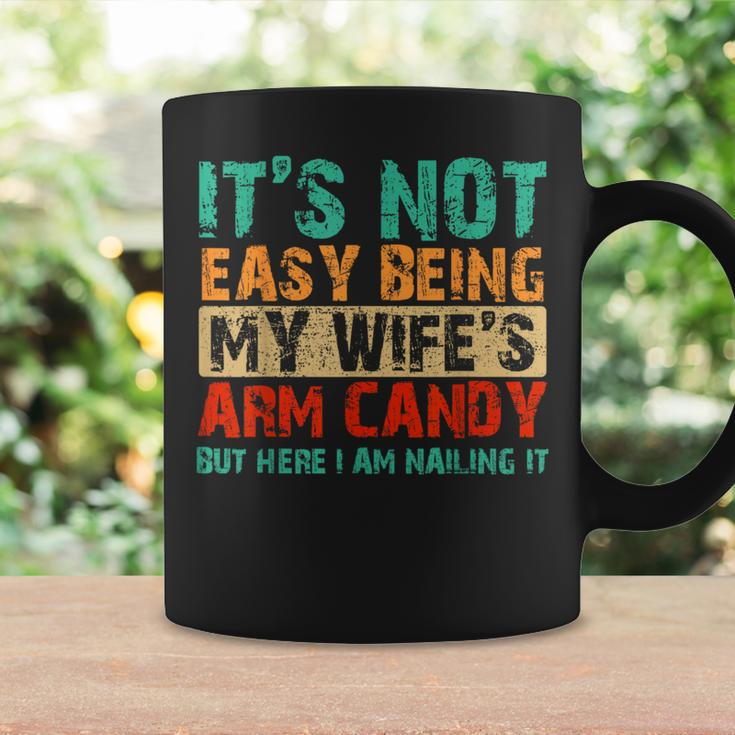 It's Not Easy Being My Wife's Arm Candy But Here I Am Coffee Mug Gifts ideas