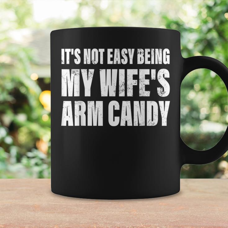 It's Not Easy Being My Wife's Arm Candy Men Quote Coffee Mug Gifts ideas