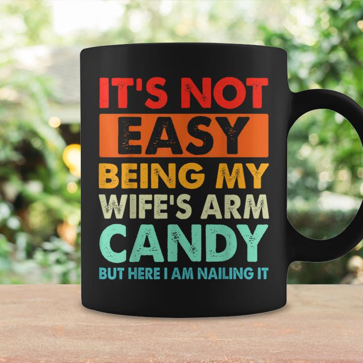 It's Not Easy Being My Wife's Arm Candy But Here I Am Nailin Coffee Mug Gifts ideas