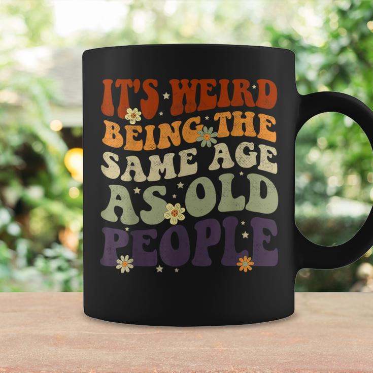 It's Weird Being The Same Age As Old People Sarcastic Womens Coffee Mug Gifts ideas
