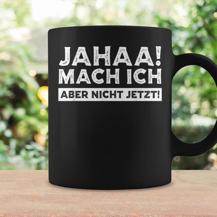 Jaha Mach Ich, Aber Nicht Jetzt Tassen - Lustiges Spruch Tee Geschenkideen