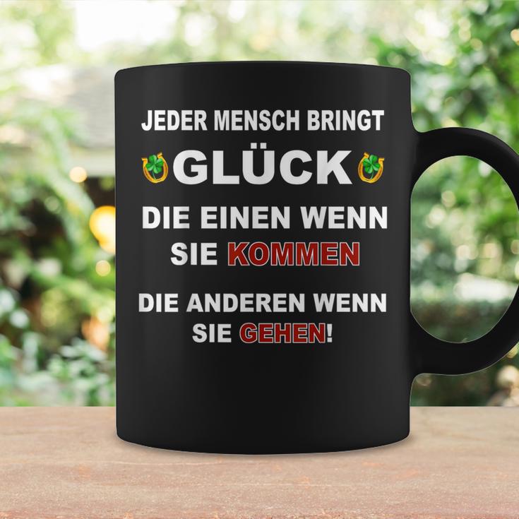 Jeder Mensch Bringt Glück Die Einen Wenn Sie Kommen Gehen Tassen Geschenkideen