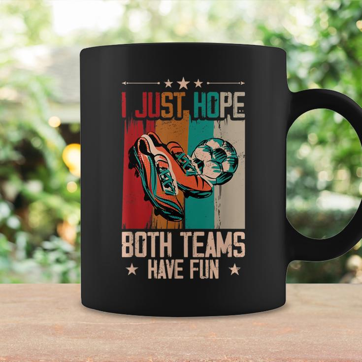 I Just Hope Both Teams Have Fun Sport Soccer Coffee Mug Gifts ideas