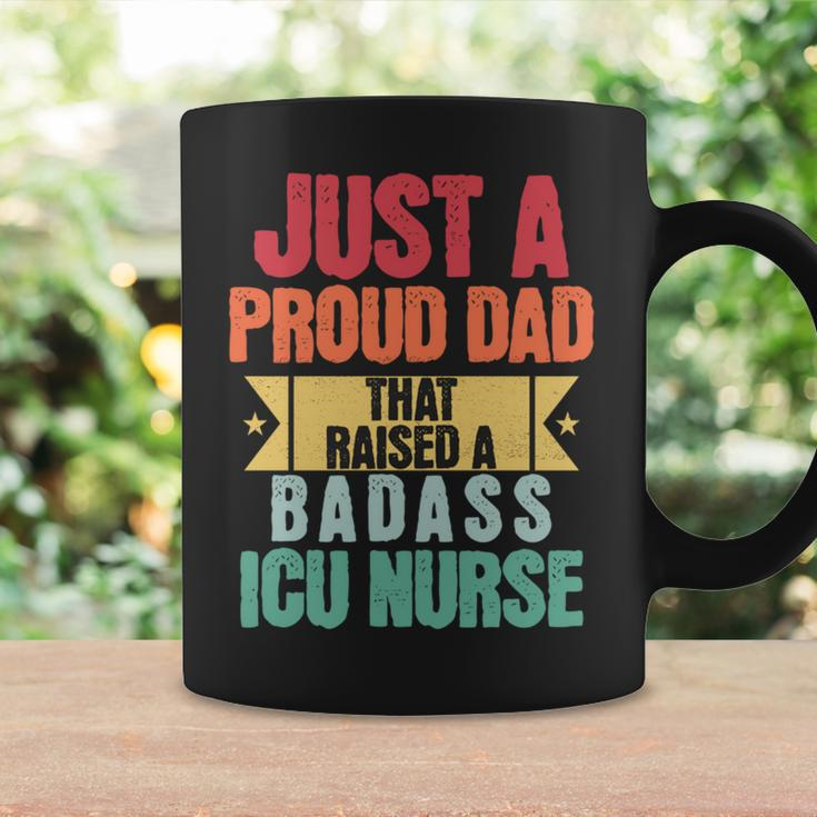 Just A Proud Dad That Raised A Badass Icu Nurse Fathers Day Coffee Mug Gifts ideas